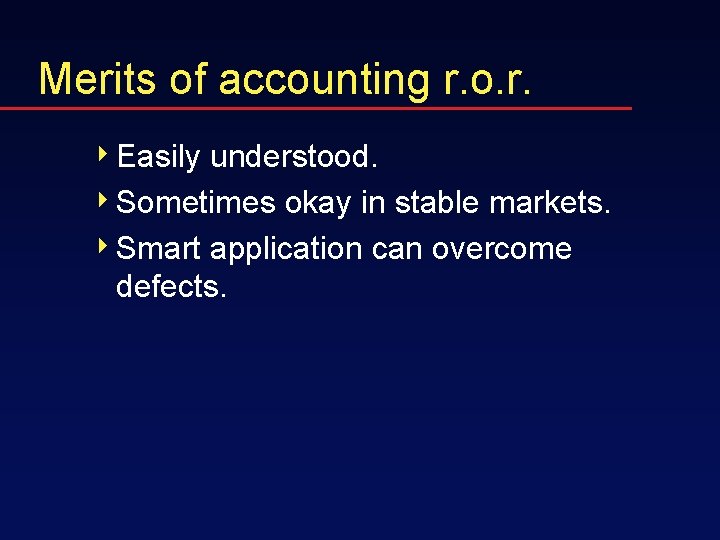 Merits of accounting r. o. r. 4 Easily understood. 4 Sometimes okay in stable