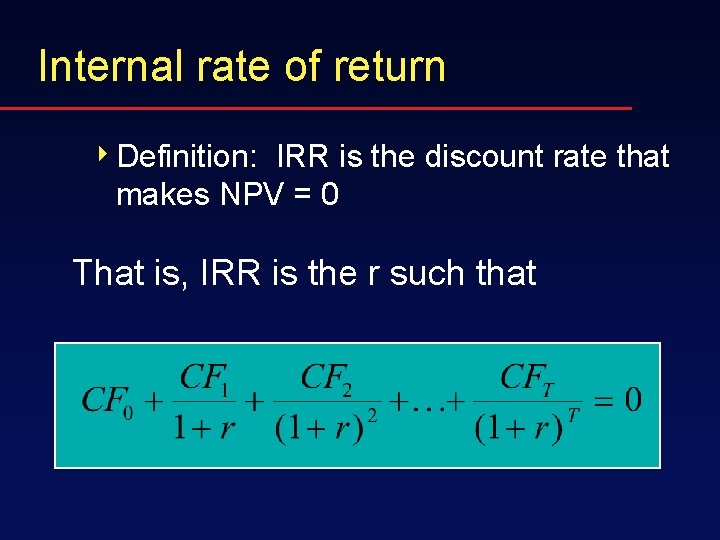 Internal rate of return 4 Definition: IRR is the discount rate that makes NPV