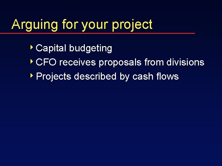 Arguing for your project 4 Capital budgeting 4 CFO receives proposals from divisions 4