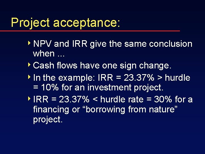 Project acceptance: 4 NPV and IRR give the same conclusion when. . . 4