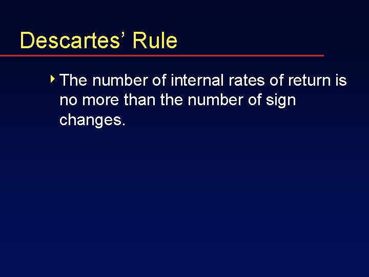 Descartes’ Rule 4 The number of internal rates of return is no more than
