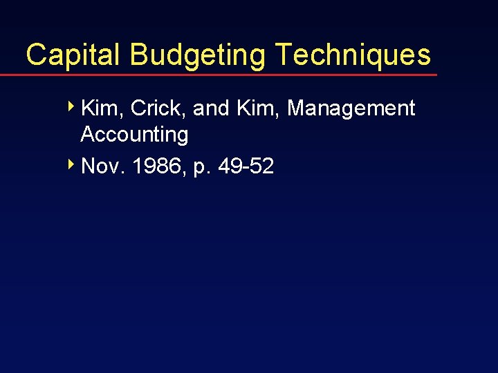 Capital Budgeting Techniques 4 Kim, Crick, and Kim, Management Accounting 4 Nov. 1986, p.