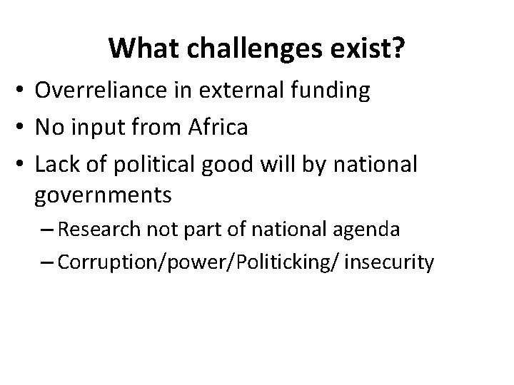 What challenges exist? • Overreliance in external funding • No input from Africa •