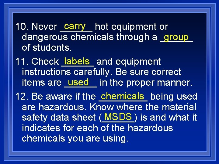 carry hot equipment or 10. Never ______ group dangerous chemicals through a ______ of