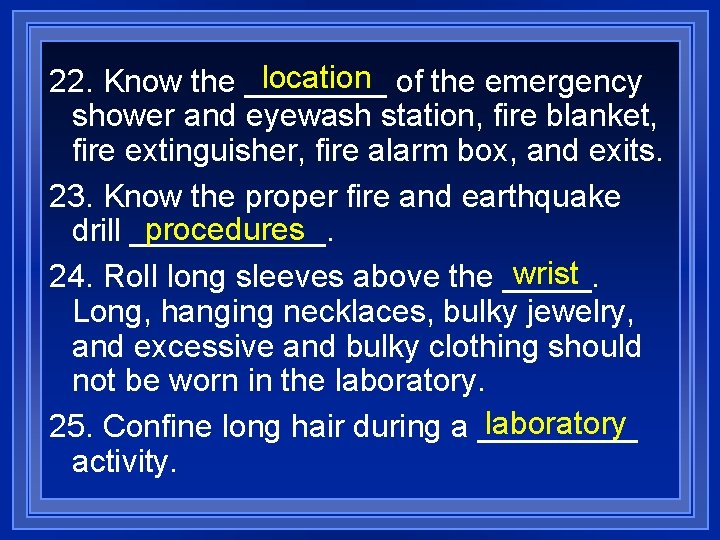 location of the emergency 22. Know the ____ shower and eyewash station, fire blanket,