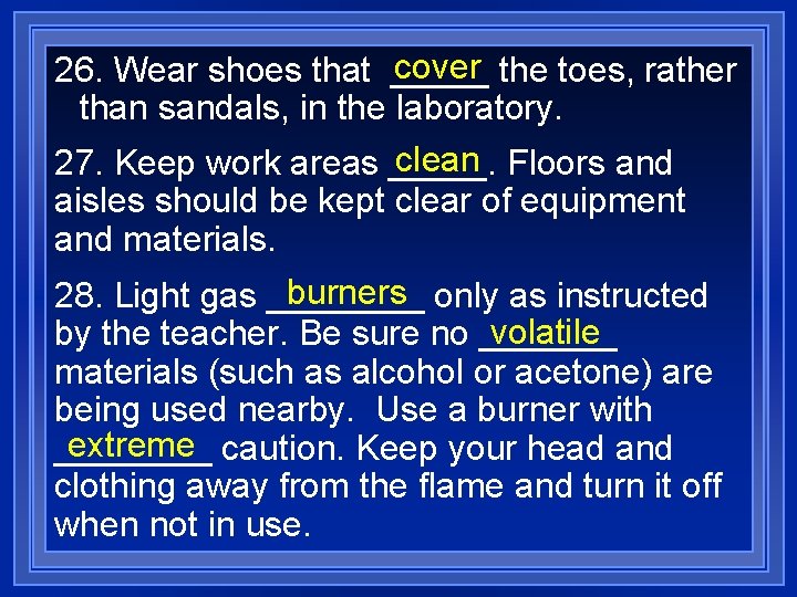 cover the toes, rather 26. Wear shoes that _____ than sandals, in the laboratory.