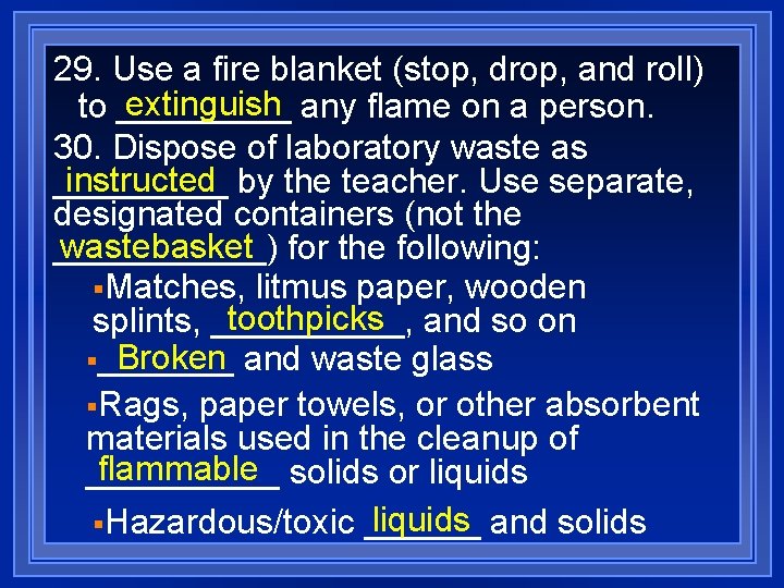 29. Use a fire blanket (stop, drop, and roll) extinguish any flame on a