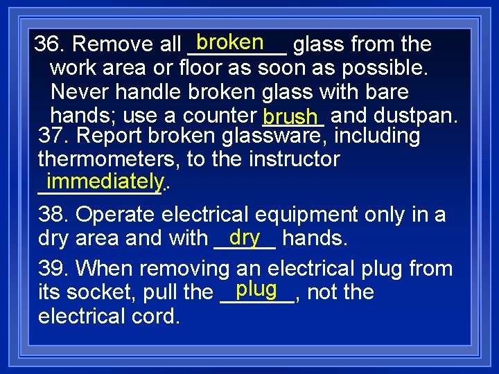 broken glass from the 36. Remove all ____ work area or floor as soon