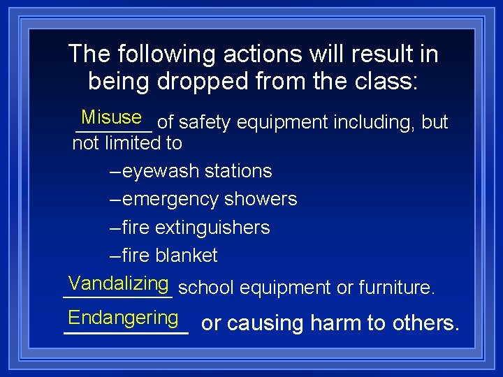The following actions will result in being dropped from the class: Misuse of safety