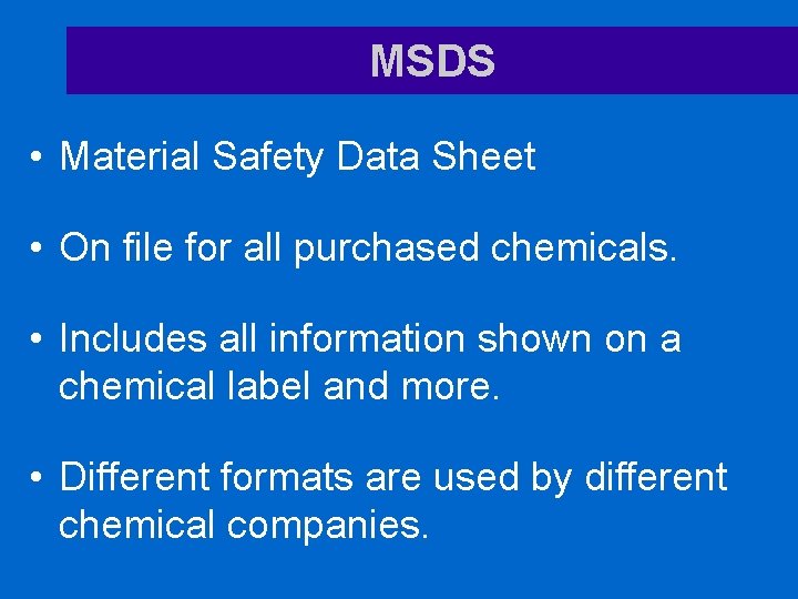 MSDS • Material Safety Data Sheet • On file for all purchased chemicals. •