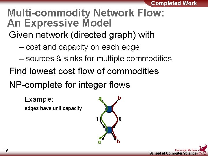 Completed Work Multi-commodity Network Flow: An Expressive Model Given network (directed graph) with –