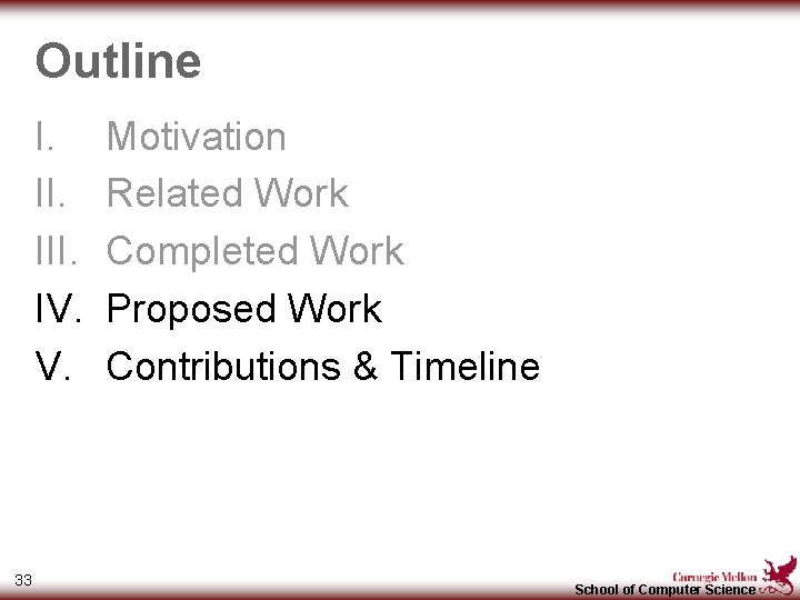 Outline I. III. IV. V. 33 Motivation Related Work Completed Work Proposed Work Contributions