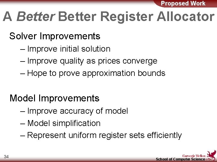 Proposed Work A Better Register Allocator Solver Improvements – Improve initial solution – Improve