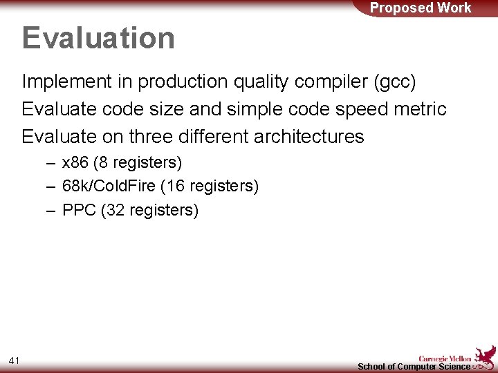 Proposed Work Evaluation Implement in production quality compiler (gcc) Evaluate code size and simple