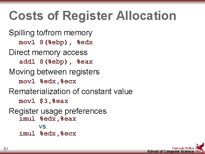 Costs of Register Allocation Spilling to/from memory movl 8(%ebp), %edx Direct memory access addl