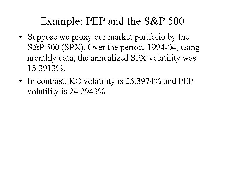 Example: PEP and the S&P 500 • Suppose we proxy our market portfolio by