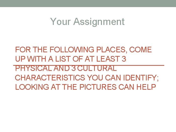 Your Assignment FOR THE FOLLOWING PLACES, COME UP WITH A LIST OF AT LEAST