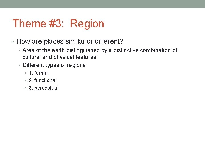 Theme #3: Region • How are places similar or different? • Area of the