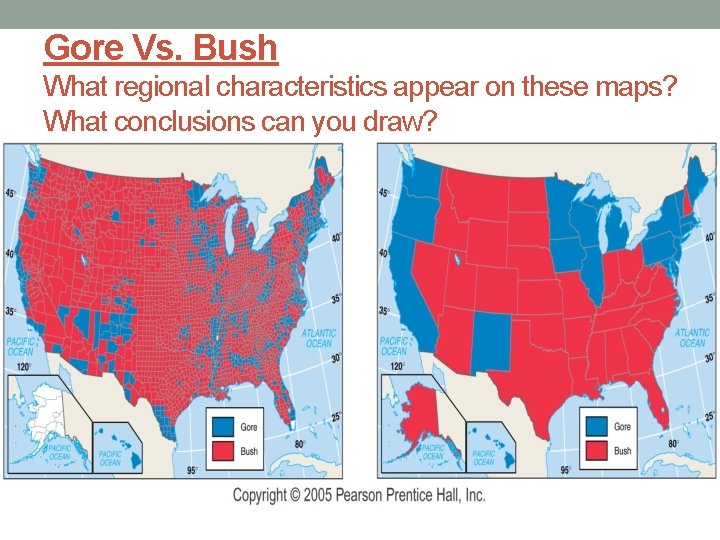 Gore Vs. Bush What regional characteristics appear on these maps? What conclusions can you