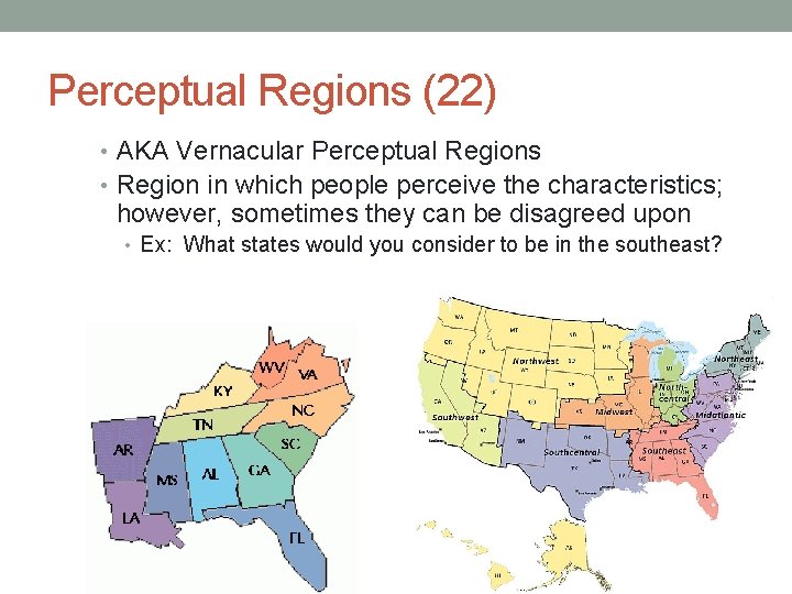Perceptual Regions (22) • AKA Vernacular Perceptual Regions • Region in which people perceive