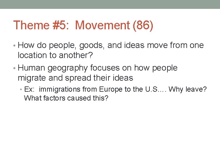 Theme #5: Movement (86) • How do people, goods, and ideas move from one