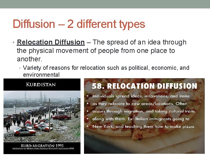 Diffusion – 2 different types • Relocation Diffusion – The spread of an idea