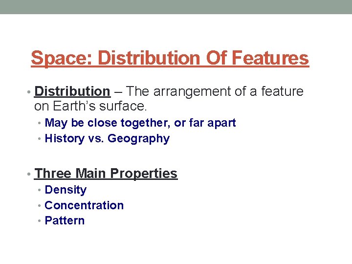 Space: Distribution Of Features • Distribution – The arrangement of a feature on Earth’s