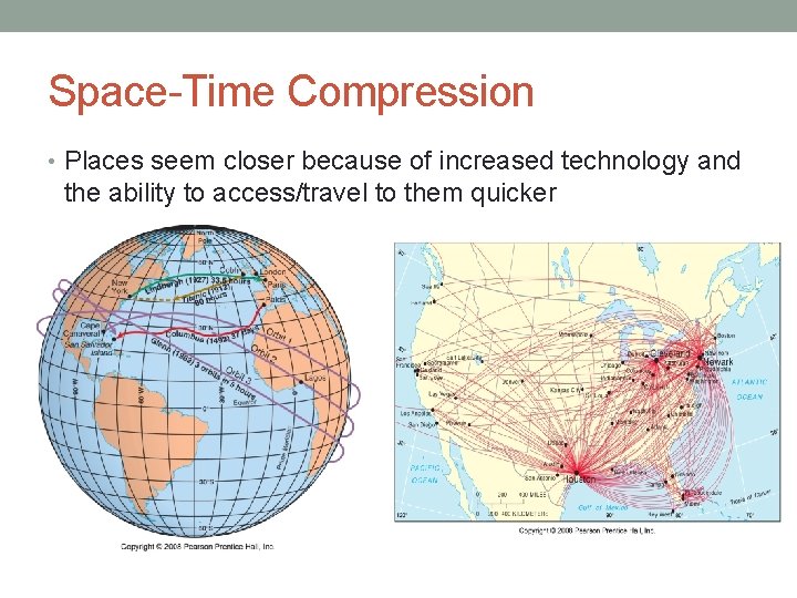 Space-Time Compression • Places seem closer because of increased technology and the ability to