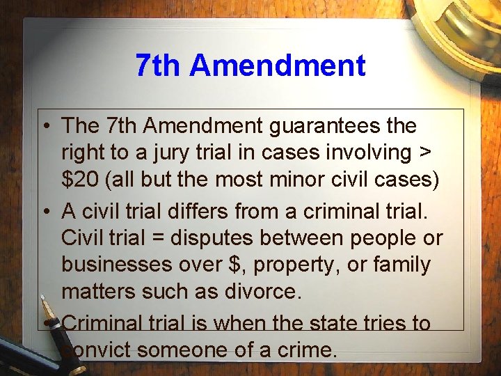 7 th Amendment • The 7 th Amendment guarantees the right to a jury