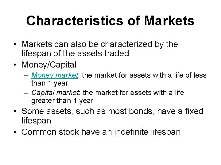 Characteristics of Markets • Markets can also be characterized by the lifespan of the