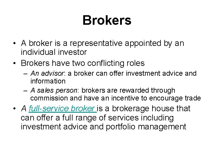 Brokers • A broker is a representative appointed by an individual investor • Brokers