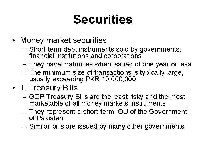 Securities • Money market securities – Short-term debt instruments sold by governments, financial institutions
