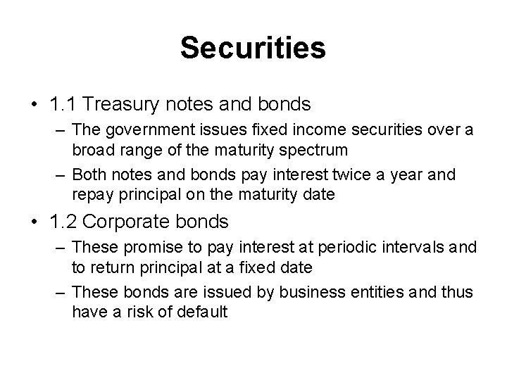 Securities • 1. 1 Treasury notes and bonds – The government issues fixed income