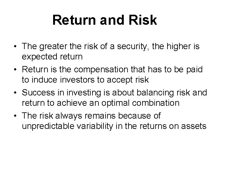 Return and Risk • The greater the risk of a security, the higher is