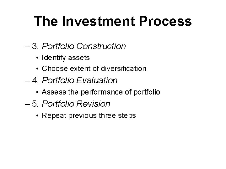 The Investment Process – 3. Portfolio Construction • Identify assets • Choose extent of