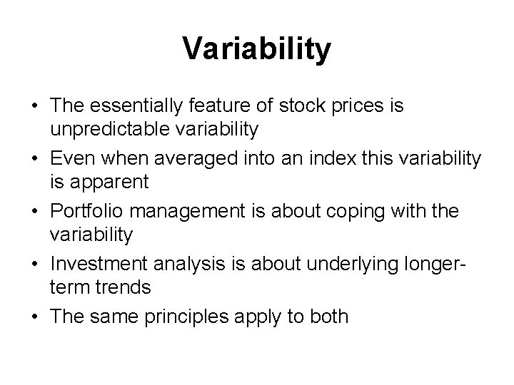 Variability • The essentially feature of stock prices is unpredictable variability • Even when