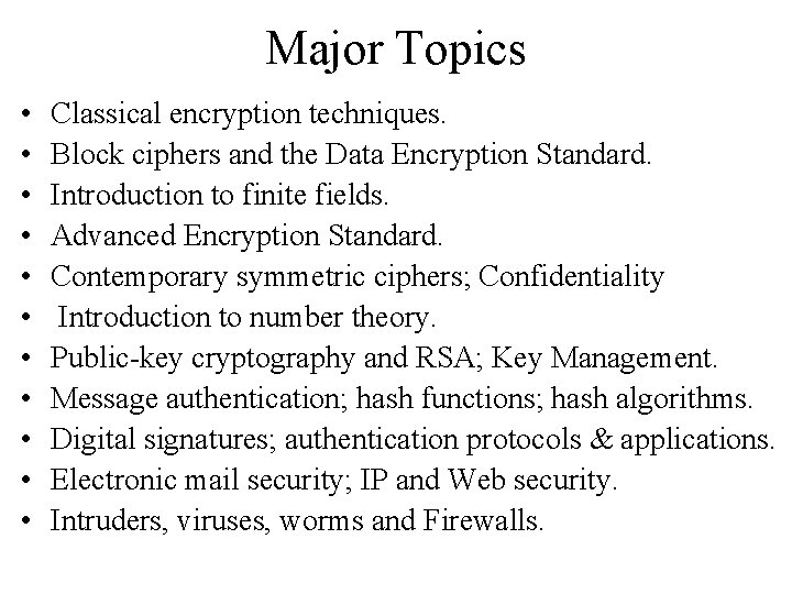 Major Topics • • • Classical encryption techniques. Block ciphers and the Data Encryption