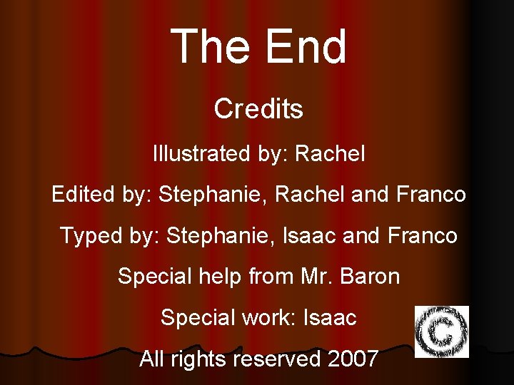 The End Credits Illustrated by: Rachel Edited by: Stephanie, Rachel and Franco Typed by: