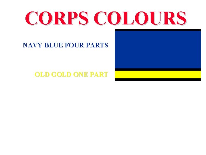 CORPS COLOURS NAVY BLUE FOUR PARTS OLD GOLD ONE PART GREEN ONE PART DRUMMER