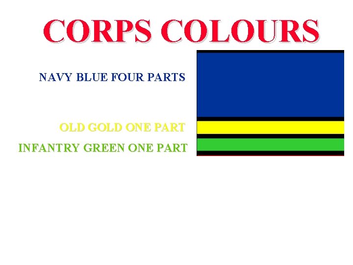 CORPS COLOURS NAVY BLUE FOUR PARTS OLD GOLD ONE PART INFANTRY GREEN ONE PART
