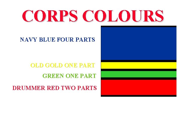 CORPS COLOURS NAVY BLUE FOUR PARTS OLD GOLD ONE PART GREEN ONE PART DRUMMER