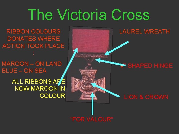 The Victoria Cross RIBBON COLOURS DONATES WHERE ACTION TOOK PLACE : LAUREL WREATH MAROON