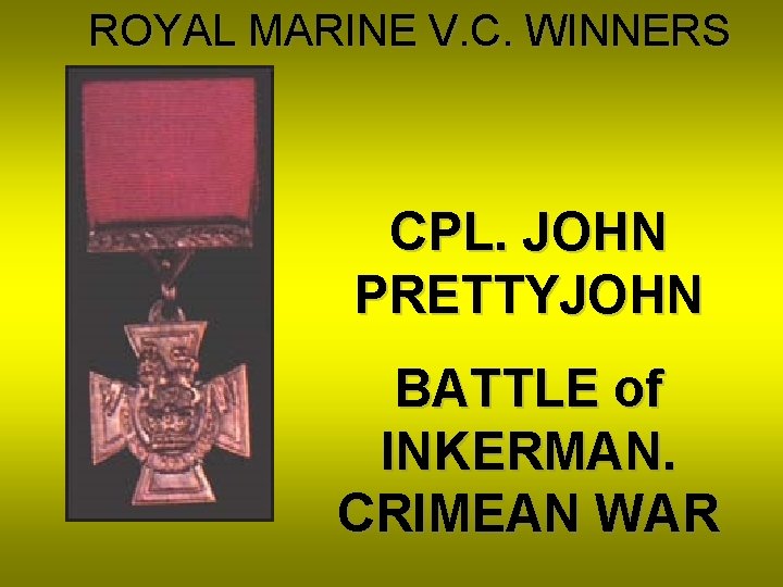 ROYAL MARINE V. C. WINNERS CPL. JOHN PRETTYJOHN BATTLE of INKERMAN. CRIMEAN WAR 