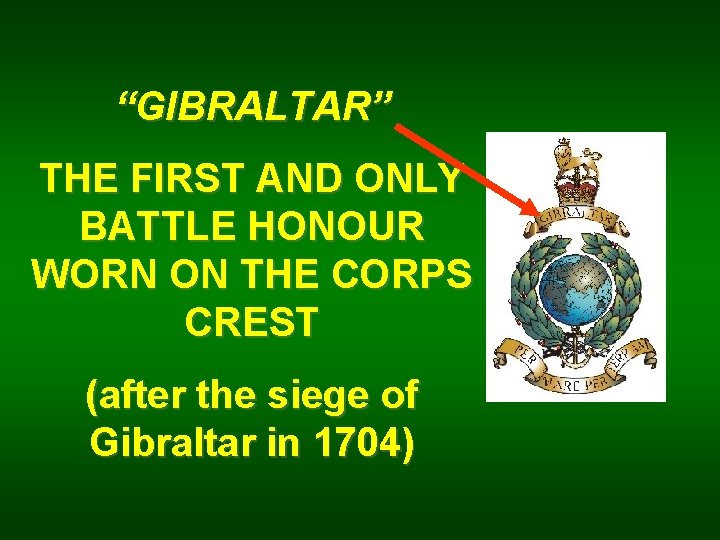 “GIBRALTAR” THE FIRST AND ONLY BATTLE HONOUR WORN ON THE CORPS CREST (after the