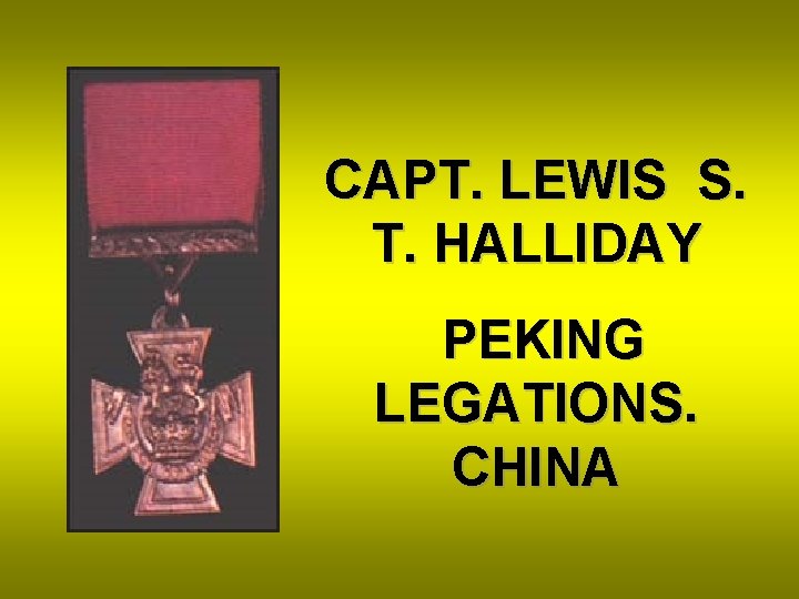 CAPT. LEWIS S. T. HALLIDAY PEKING LEGATIONS. CHINA 