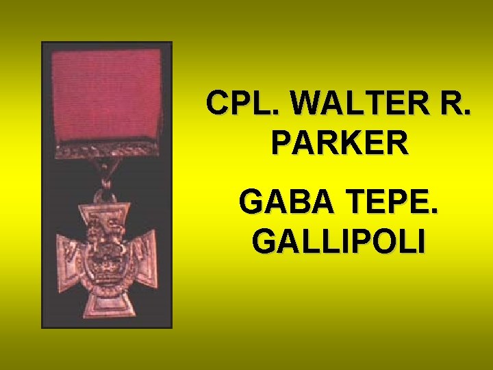 CPL. WALTER R. PARKER GABA TEPE. GALLIPOLI 