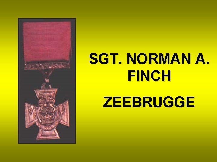 SGT. NORMAN A. FINCH ZEEBRUGGE 