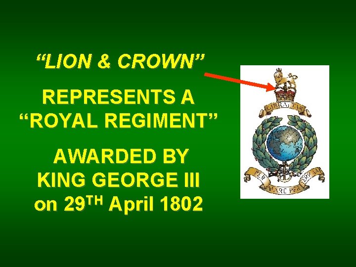 “LION & CROWN” REPRESENTS A “ROYAL REGIMENT” AWARDED BY KING GEORGE III on 29