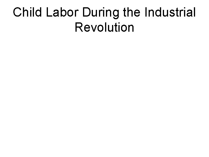 Child Labor During the Industrial Revolution 