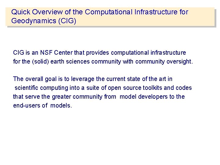 Quick Overview of the Computational Infrastructure for Geodynamics (CIG) CIG is an NSF Center